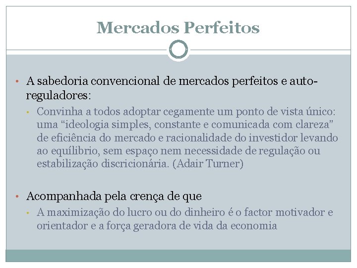 Mercados Perfeitos • A sabedoria convencional de mercados perfeitos e auto- reguladores: • Convinha
