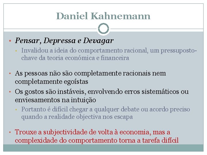 Daniel Kahnemann • Pensar, Depressa e Devagar • Invalidou a ideia do comportamento racional,