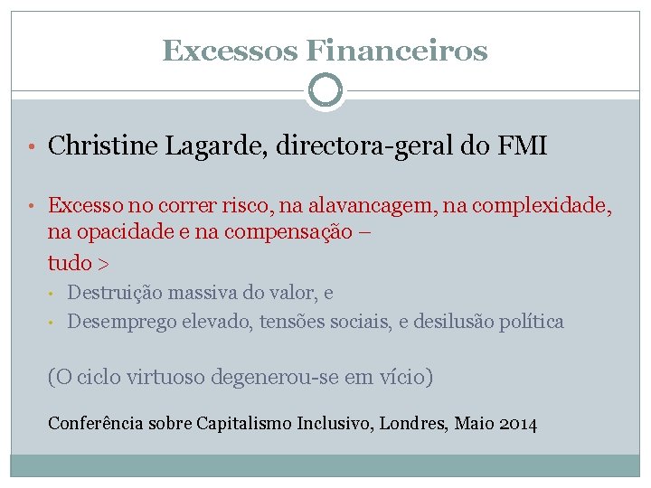 Excessos Financeiros • Christine Lagarde, directora-geral do FMI • Excesso no correr risco, na