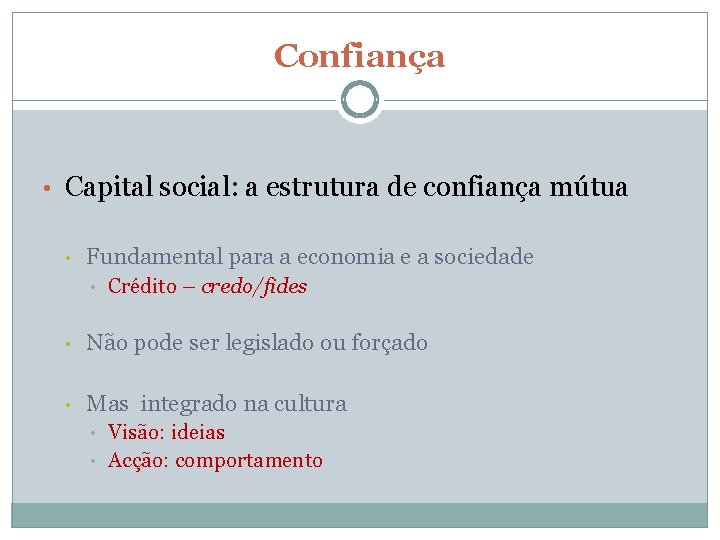 Confiança • Capital social: a estrutura de confiança mútua • Fundamental para a economia