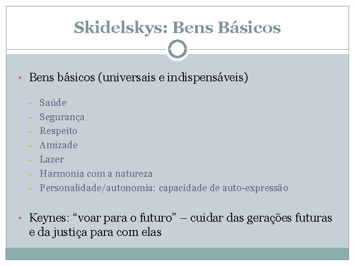 Skidelskys: Bens Básicos • Bens básicos (universais e indispensáveis) • • Saúde Segurança Respeito