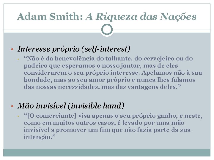 Adam Smith: A Riqueza das Nações • Interesse próprio (self-interest) • “Não é da