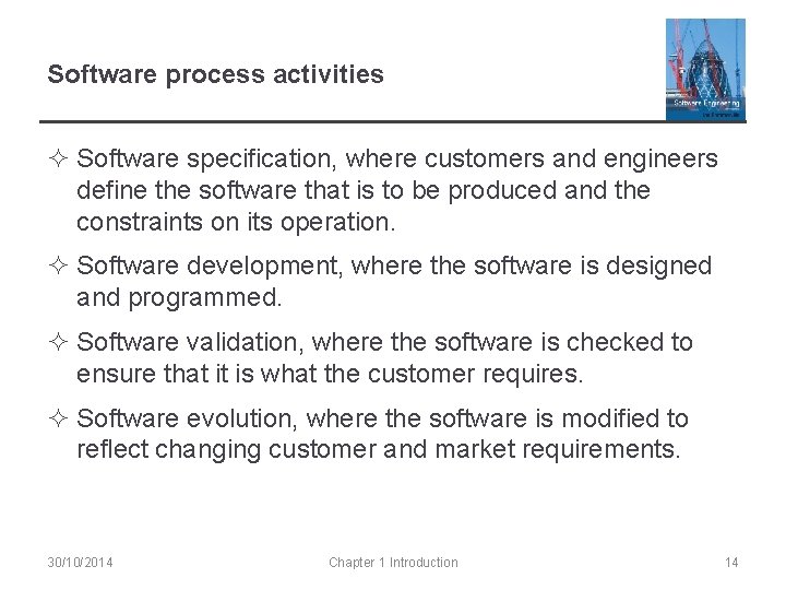 Software process activities ² Software specification, where customers and engineers define the software that
