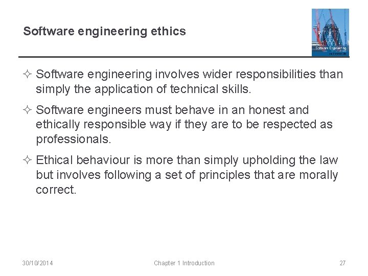 Software engineering ethics ² Software engineering involves wider responsibilities than simply the application of