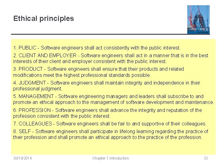 Ethical principles 1. PUBLIC - Software engineers shall act consistently with the public interest.