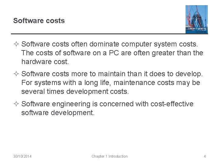 Software costs ² Software costs often dominate computer system costs. The costs of software