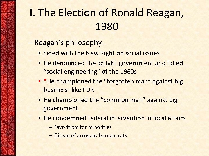 I. The Election of Ronald Reagan, 1980 – Reagan’s philosophy: • Sided with the