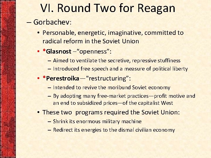 VI. Round Two for Reagan – Gorbachev: • Personable, energetic, imaginative, committed to radical