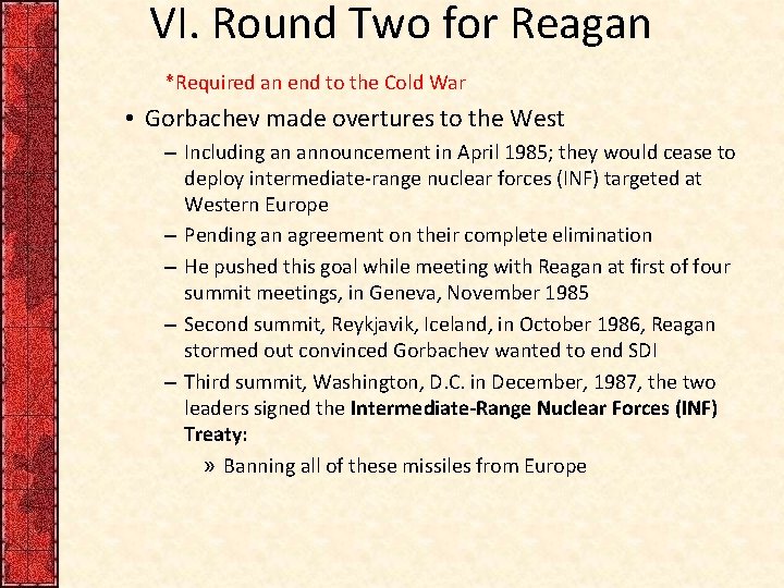 VI. Round Two for Reagan *Required an end to the Cold War • Gorbachev