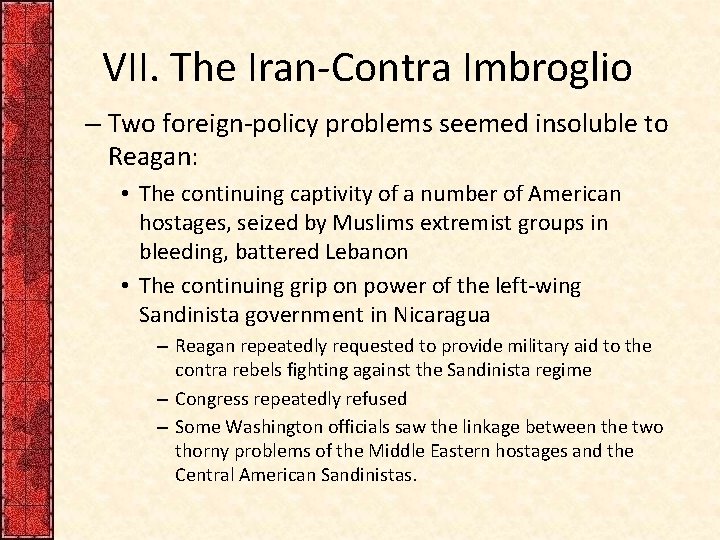 VII. The Iran-Contra Imbroglio – Two foreign-policy problems seemed insoluble to Reagan: • The