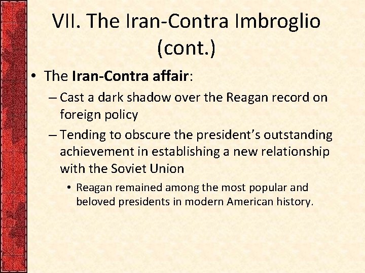 VII. The Iran-Contra Imbroglio (cont. ) • The Iran-Contra affair: – Cast a dark