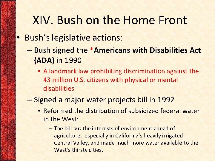 XIV. Bush on the Home Front • Bush’s legislative actions: – Bush signed the
