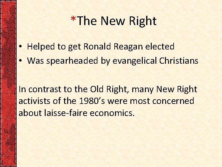 *The New Right • Helped to get Ronald Reagan elected • Was spearheaded by