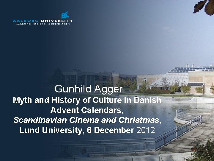 Gunhild Agger Myth and History of Culture in Danish Advent Calendars, Scandinavian Cinema and Gunhild Agger Myth and History of Culture in Danish Advent Calendars, Scandinavian Cinema and