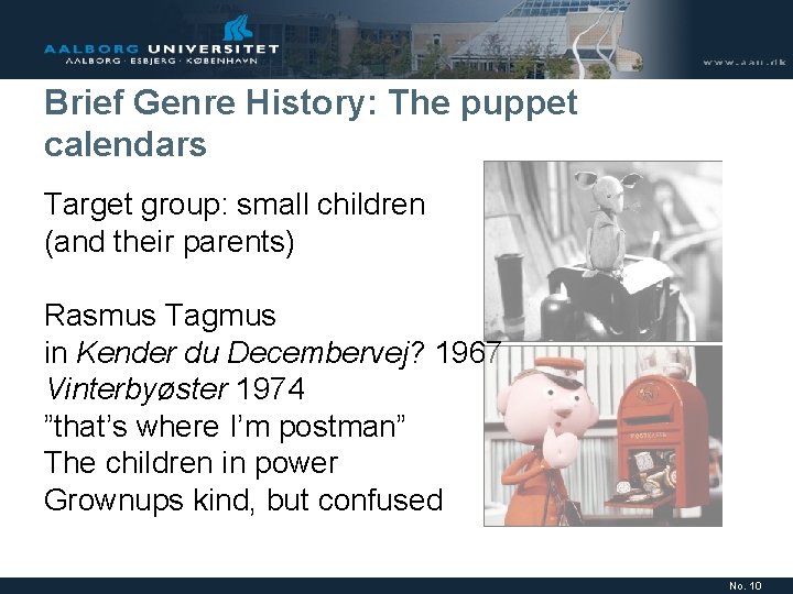 Brief Genre History: The puppet calendars Target group: small children (and their parents) Rasmus Brief Genre History: The puppet calendars Target group: small children (and their parents) Rasmus