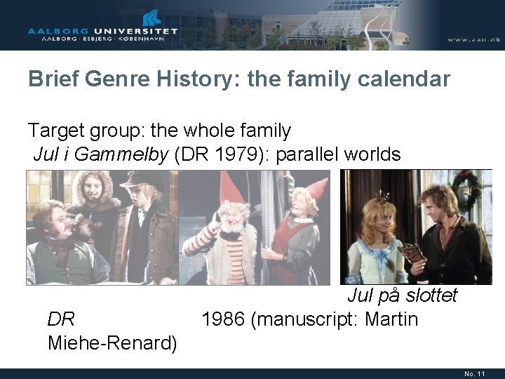 Brief Genre History: the family calendar Target group: the whole family Jul i Gammelby Brief Genre History: the family calendar Target group: the whole family Jul i Gammelby