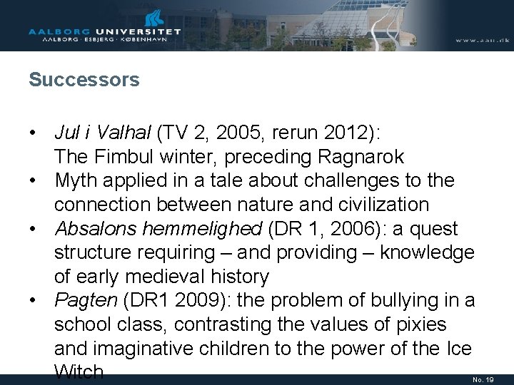 Successors • Jul i Valhal (TV 2, 2005, rerun 2012): The Fimbul winter, preceding Successors • Jul i Valhal (TV 2, 2005, rerun 2012): The Fimbul winter, preceding