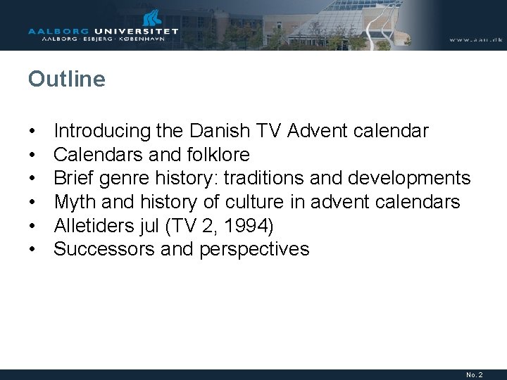 Outline • • • Introducing the Danish TV Advent calendar Calendars and folklore Brief Outline • • • Introducing the Danish TV Advent calendar Calendars and folklore Brief