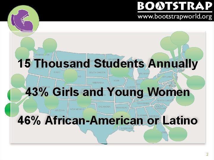 15 Thousand Students Annually 43% Girls and Young Women 46% African-American or Latino 2