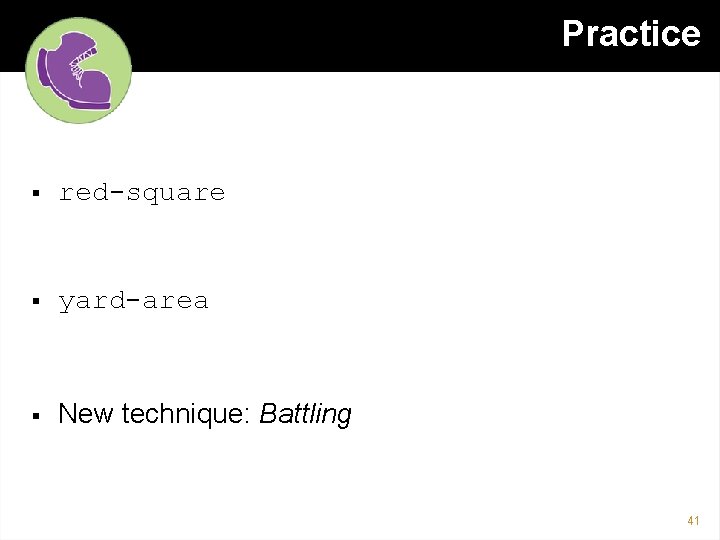 Practice § red-square § yard-area § New technique: Battling 41 