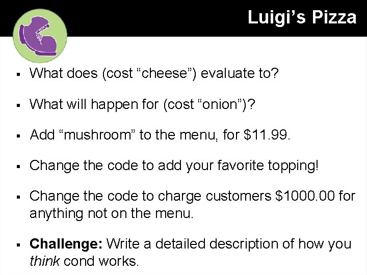 Luigi’s Pizza § What does (cost “cheese”) evaluate to? § What will happen for
