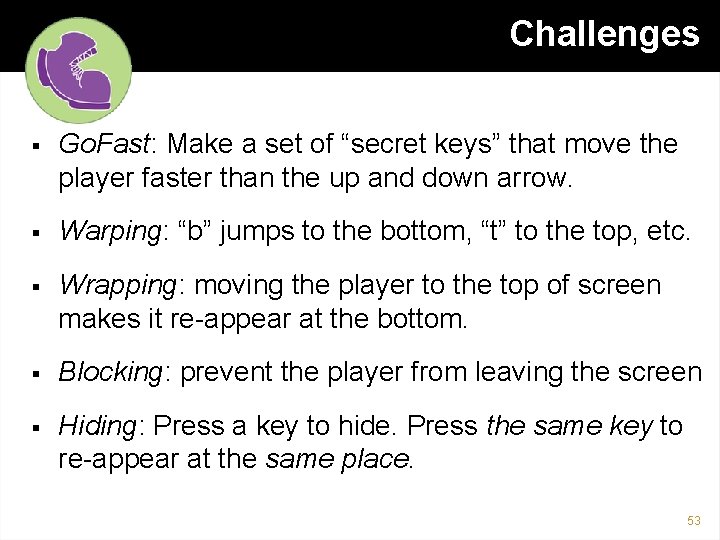 Challenges § Go. Fast: Make a set of “secret keys” that move the player