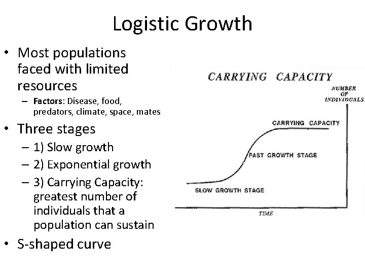 Logistic Growth • Most populations faced with limited resources – Factors: Disease, food, predators,