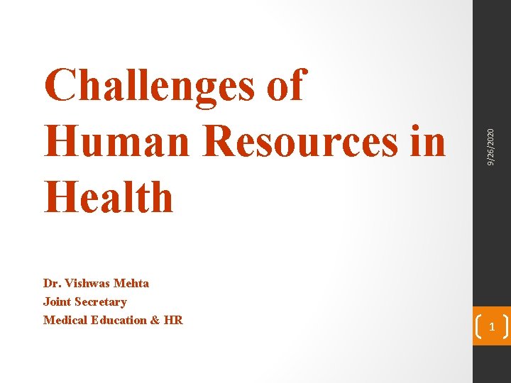 Dr. Vishwas Mehta Joint Secretary Medical Education & HR 9/26/2020 Challenges of Human Resources