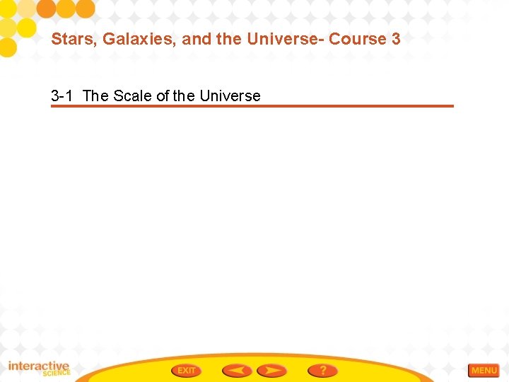 Stars, Galaxies, and the Universe- Course 3 3 -1 The Scale of the Universe