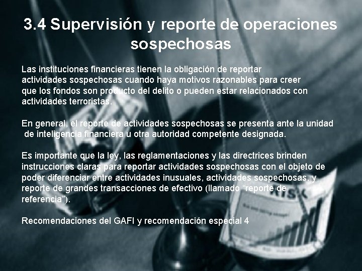 3. 4 Supervisión y reporte de operaciones sospechosas Las instituciones financieras tienen la obligación