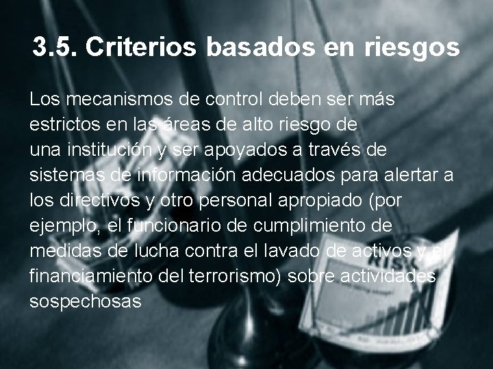 3. 5. Criterios basados en riesgos Los mecanismos de control deben ser más estrictos