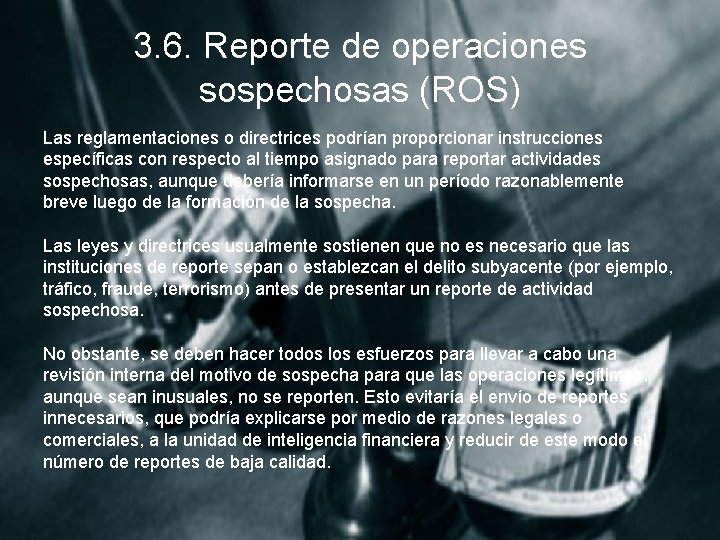 3. 6. Reporte de operaciones sospechosas (ROS) Las reglamentaciones o directrices podrían proporcionar instrucciones