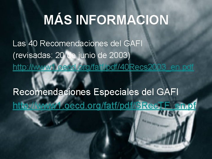 MÁS INFORMACION Las 40 Recomendaciones del GAFI (revisadas: 20 de junio de 2003) http: