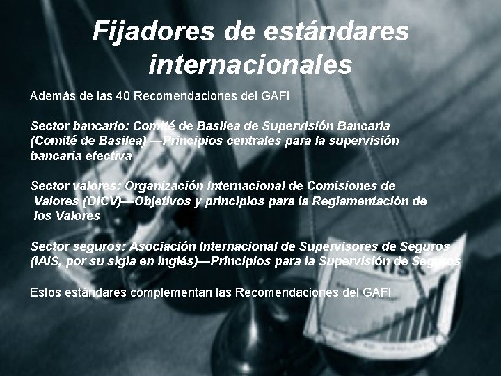 Fijadores de estándares internacionales Además de las 40 Recomendaciones del GAFI Sector bancario: Comité