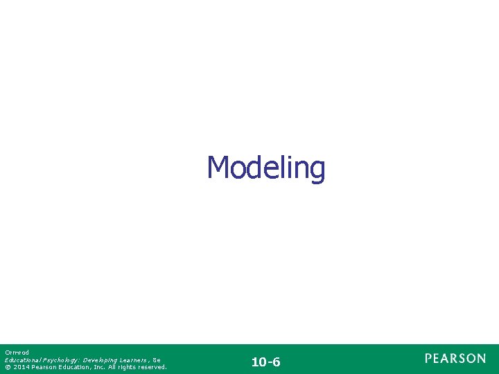 Modeling Ormrod Educational Psychology: Developing Learners , 8 e © 2014 Pearson Education, Inc.