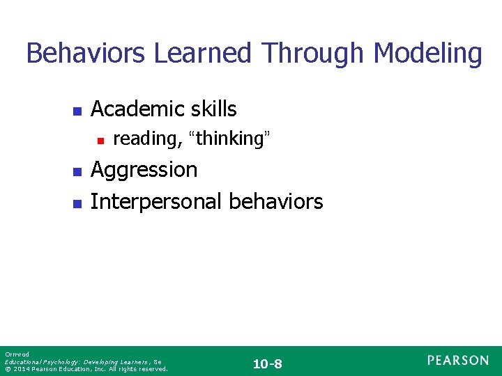 Behaviors Learned Through Modeling n Academic skills n n n reading, “thinking” Aggression Interpersonal