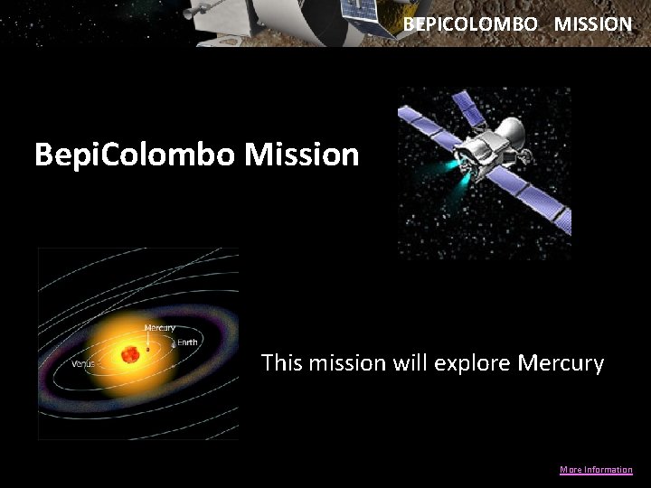 BEPICOLOMBO MISSION Bepi. Colombo Mission This mission will explore Mercury More Information 