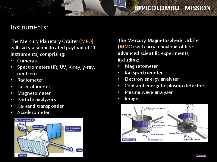 BEPICOLOMBO MISSION Instruments: The Mercury Planetary Orbiter (MPO) will carry a sophisticated payload of
