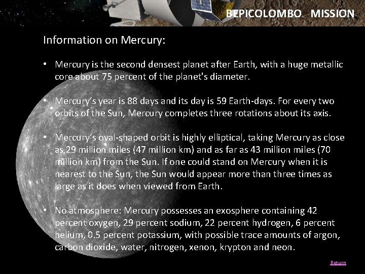 BEPICOLOMBO MISSION Information on Mercury: • Mercury is the second densest planet after Earth,