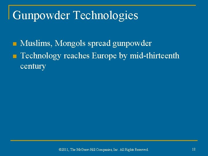 Gunpowder Technologies n n Muslims, Mongols spread gunpowder Technology reaches Europe by mid-thirteenth century