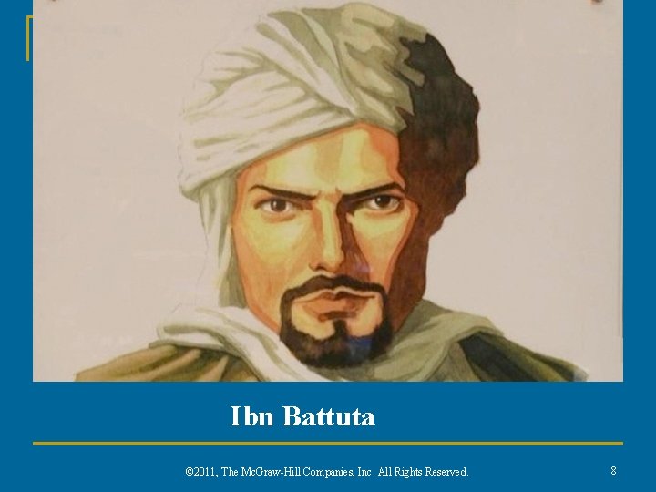 Ibn Battuta © 2011, The Mc. Graw-Hill Companies, Inc. All Rights Reserved. 8 