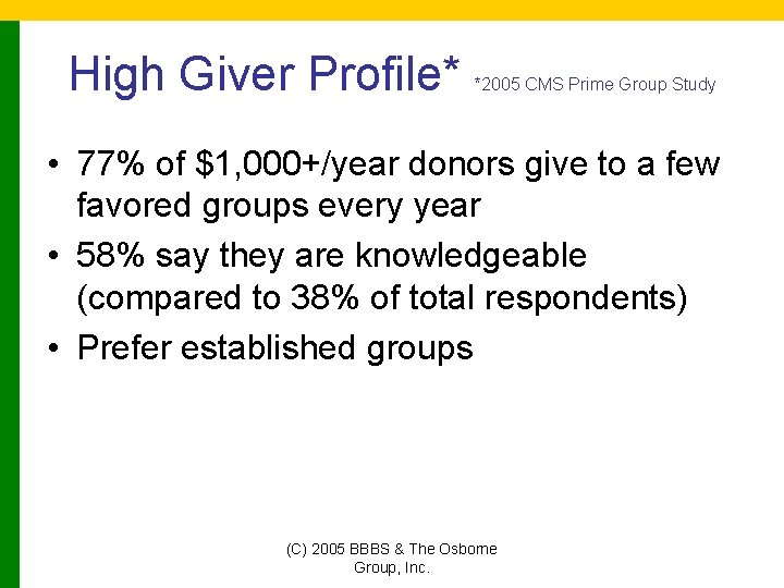 High Giver Profile* *2005 CMS Prime Group Study • 77% of $1, 000+/year donors