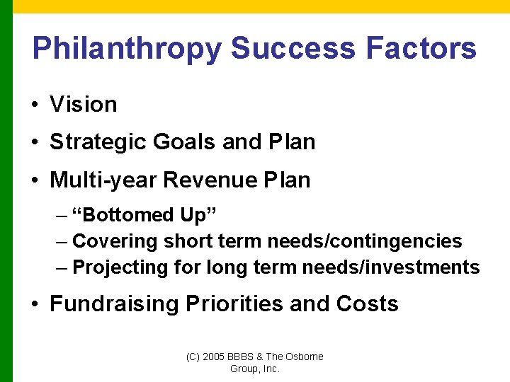 Philanthropy Success Factors • Vision • Strategic Goals and Plan • Multi-year Revenue Plan