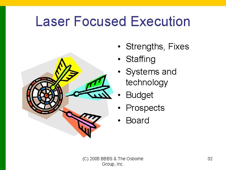 Laser Focused Execution • Strengths, Fixes • Staffing • Systems and technology • Budget