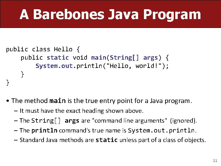 A Barebones Java Program public class Hello { public static void main(String[] args) {
