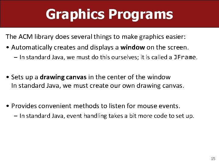 Graphics Programs The ACM library does several things to make graphics easier: • Automatically Graphics Programs The ACM library does several things to make graphics easier: • Automatically