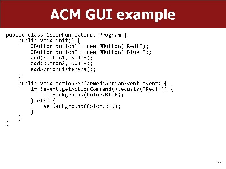 ACM GUI example public class Color. Fun extends Program { public void init() { ACM GUI example public class Color. Fun extends Program { public void init() {