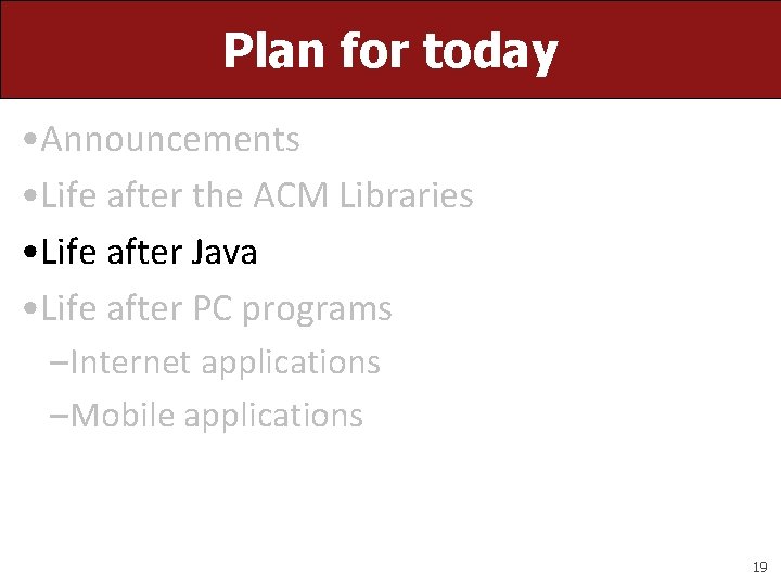 Plan for today • Announcements • Life after the ACM Libraries • Life after Plan for today • Announcements • Life after the ACM Libraries • Life after