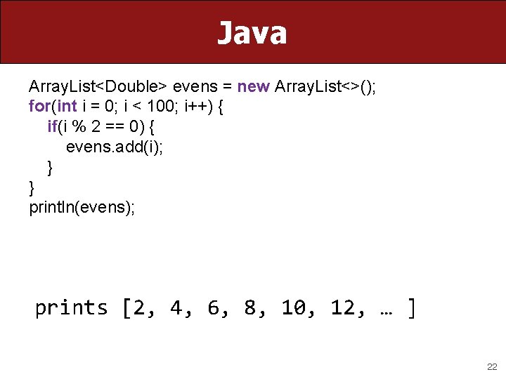 Java Array. List<Double> evens = new Array. List<>(); for(int i = 0; i < Java Array. List<Double> evens = new Array. List<>(); for(int i = 0; i <