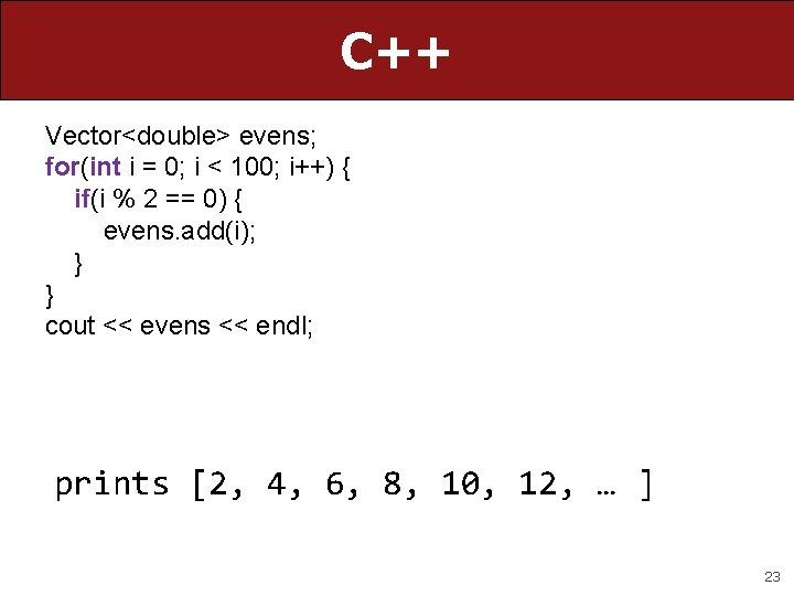 C++ Vector<double> evens; for(int i = 0; i < 100; i++) { if(i % C++ Vector<double> evens; for(int i = 0; i < 100; i++) { if(i %